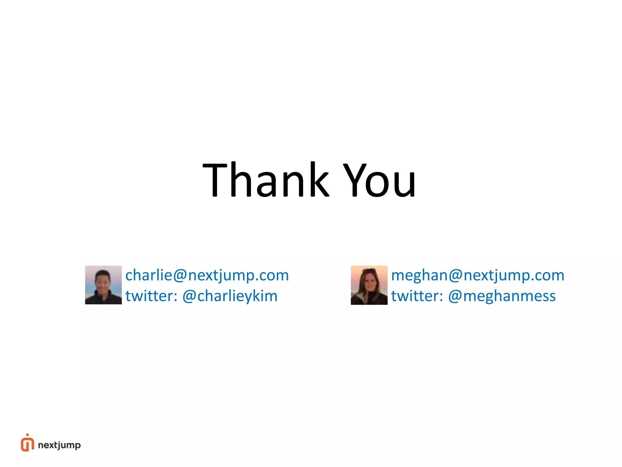 Thank You
meghan@nextjump.com
twitter: @meghanmess
charlie@nextjump.com
twitter: @charlieykim
 