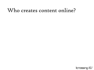 Who creates content online?
 