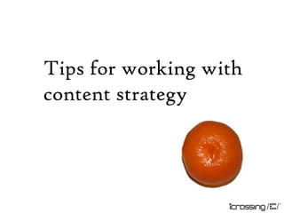 Tips for working with
content strategy
 