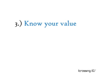 3.) Know your value
 