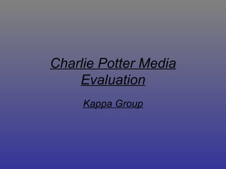 Charlie Potter Media Evaluation Kappa Group 