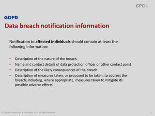 14
Data breach notification information
Notification to affected individuals should contain at least the
following informa...