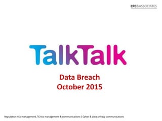 Data Breach
October 2015
1
Reputation risk management / Crisis management & communications / Cyber & data privacy communications
 