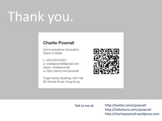 THANK YOU
CPC & Associates
3/F Nam Wo Hong Building
148 Wing Lok Street
Hong Kong
cp@charliepownall.com
+852 6013 6201
charliepownall.com
@cpownall
charliepownall.com© 2015 CPC & Associates Ltd. All rights reserved
 