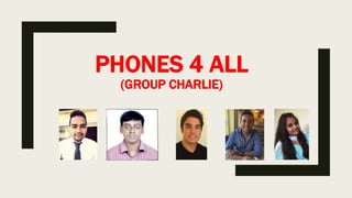 PHONES 4 ALL
(GROUP CHARLIE)
 