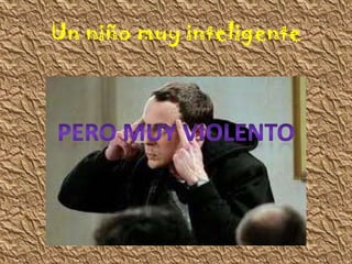 Un niño muy inteligente
 