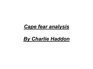 Cape fear analysis
By Charlie Haddon
 