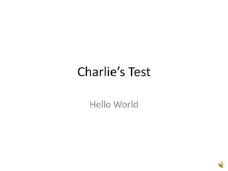 Charlie’s Test Hello World 
