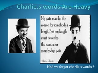 Had we forgot charlie,s words ?
 