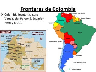 Fronteras  de Colombia Colombia fronteriza con; Venezuela, Panamá, Ecuador, Perú y Brasil. 
