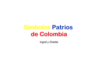 Símbolos   Patrios  de Colombia Ingrid y Charlie 