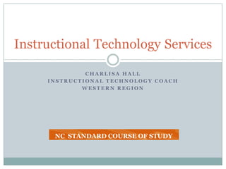 Charlisa hall Instructional technology coach Western region Instructional Technology Services NC  STANDARD COURSE OF STUDY 