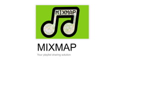 ,
Your playlist sharing solution
Company Name: ABX Company
Email:
tcngraphicexperts@gmail.com
Web: presentationstempate.com
Cell:
MIXMAP
 