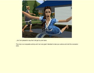 ...but I am pleased to say that I did get my own back.

This truly is an enjoyable activity and I am very glad I decided to take your advice and visit this recreation
area.
 