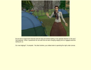 As we went to head home Hannah took the lead and started walking in the opposite direction to the one I
had expected. When I questioned her she said that we were changing lodging and our luggage would be
waiting for us.

Our new lodgings? A campsite. Yes dear brothers, your eldest sister is spending the night under canvas.
 