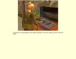 Truth be told, I am really getting into the outdoors experience: I have even caught our dinner of fresh fish
tonight.
 