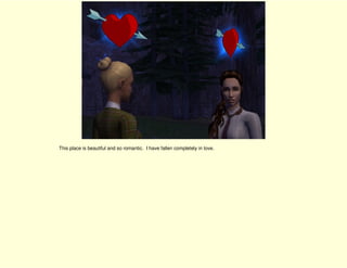 This place is beautiful and so romantic. I have fallen completely in love.
 