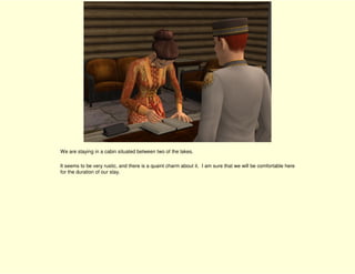 We are staying in a cabin situated between two of the lakes.

It seems to be very rustic, and there is a quaint charm about it. I am sure that we will be comfortable here
for the duration of our stay.
 