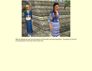 Well the walking tour was hot and arduous, but the local ruins were fascinating. The picture on the front
of this postcard is of the main shrine at the ruins.
 