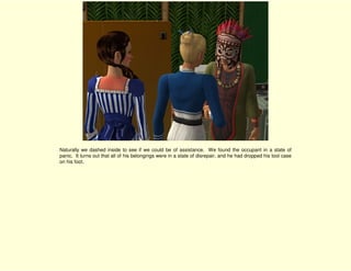 Naturally we dashed inside to see if we could be of assistance. We found the occupant in a state of
panic. It turns out that all of his belongings were in a state of disrepair, and he had dropped his tool case
on his foot.
 