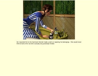 As I escorted him to his hammock Hannah made a start on repairing his belongings. One would never
think to look at her, but she is actually very practically minded.
 