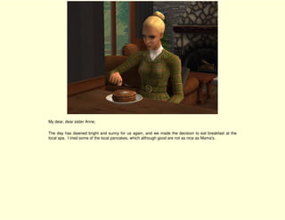 My dear, dear sister Anne,

The day has dawned bright and sunny for us again, and we made the decision to eat breakfast at the
local spa. I tried some of the local pancakes, which although good are not as nice as Mama's.
 