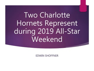 Two Charlotte
Hornets Represent
during 2019 All-Star
Weekend
EDWIN SHOFFNER
 