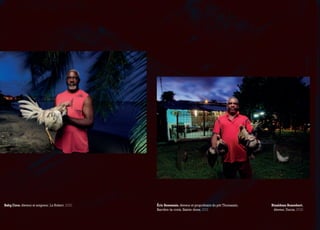 Baby Coco, éleveur et soigneur, Le Robert, 2010   éric Rosemain, éleveur et propriétaire du pitt Thomassin,   Rinaldeau Rosenbert,
                                                  Barrière-la-croix, Sainte-Anne, 2011                         éleveur, Ducos, 2010
 