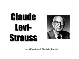 Claude Levi-Strauss Laura Patrickson & Charlotte Reynard  