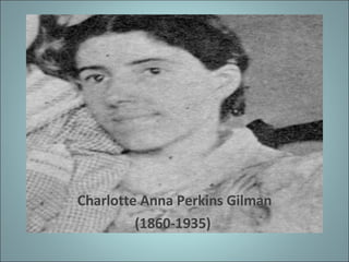 Charlotte Anna Perkins Gilman (1860-1935)  