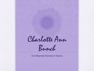 Charlotte Ann
   Bunch
 An Influential Woman in History
 