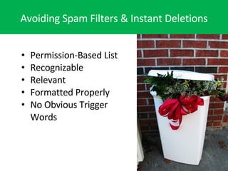 Avoiding Spam Filters & Instant Deletions <ul><li>Permission-Based List  </li></ul><ul><li>Recognizable </li></ul><ul><li>...