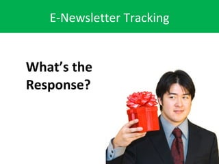 E-Newsletter Tracking What’s the Response? 