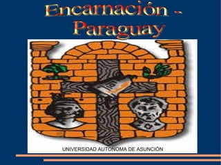 Encarnación - Paraguay UNIVERSIDAD AUTONOMA DE ASUNCIÓN 