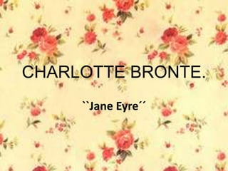 CHARLOTTE BRONTE.
``Jane Eyre´´
 