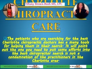 The patients who are searching for the best
Charlotte chiropractic doctors has a many tools
for helping them in their search. It will point
out the one you need to put some efforts into
the best chiropractor search is not a
condemnation of the practitioners in the
Charlotte area.
 
