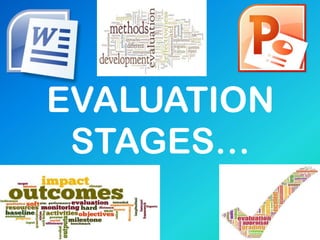 EVALUATION
STAGES…
 