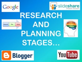 RESEARCH
AND
PLANNING
STAGES…
 
