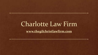Charlotte Law Firm
www.thegilchristlawfirm.com
 
