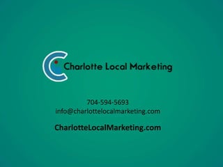 704-594-5693 
info@charlottelocalmarketing.com 
CharlotteLocalMarketing.com 
 