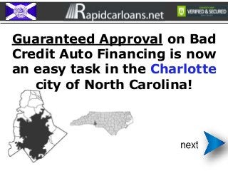 Guaranteed Approval on Bad
Credit Auto Financing is now
an easy task in the Charlotte
city of North Carolina!
 