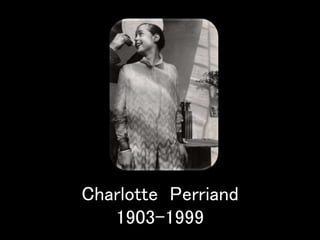 Charlotte Perriand
1903-1999
 