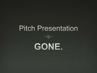 Pitch Presentation GONE. 
