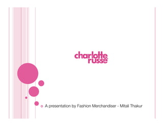     A presentation by Fashion Merchandiser - Mitali Thakur
 