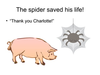 The spider saved his life! “Thank you Charlotte!” 