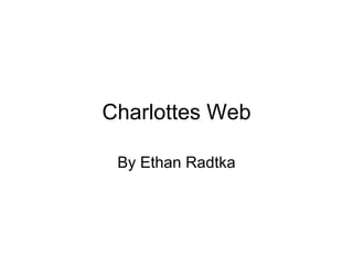 Charlottes Web By Ethan Radtka 