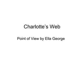 Charlotte’s Web Point of View by Ella George  