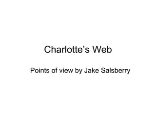 Charlotte’s Web Points of view by Jake Salsberry  