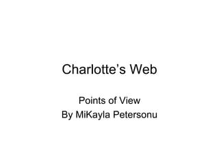 Charlotte’s Web Points of View By MiKayla Petersonu 