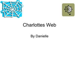 Charlottes Web By Danielle 